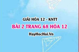 Giải bài 2 trang 68 Hóa 12 Kết nối tri thức SGK